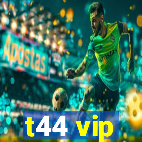 t44 vip